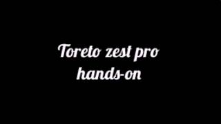 Toreto Zest pro : Hands-on