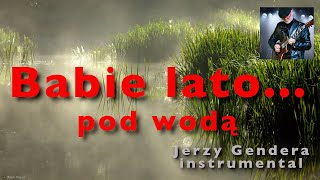 ""Babie lato... pod wodą""  Jerzy Gendera - instrumental - guitar.