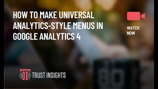 How to Make Universal Analytics-Style Menus in Google Analytics 4