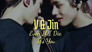 Even if I die it's you 💜TAEJIN💜