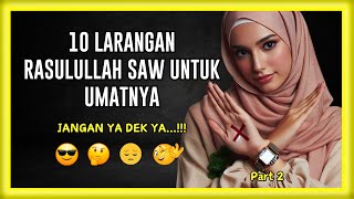 10 LARANGAN RASULULLAH SAW UNTUK UMATNYA | PART 2