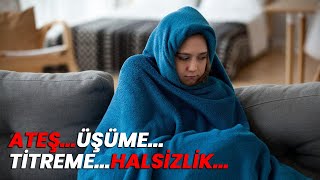 ATEŞ ÜŞÜME TİTREME HALSİZLİK