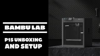 How to Unbox and Setup a Bambu Lab P1S for Complete Beginners!