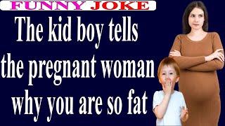 😂Funny Joke:The kid boy tells the pregnant woman why you are so fat