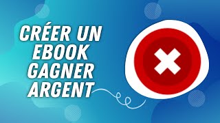 Comment Créer un ebook et Gagner de l'Argent