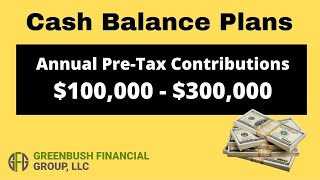 Cash Balance Plans: $100K to $300K in Pre-tax Contributions Each Year