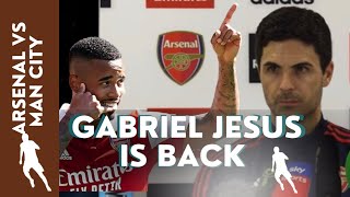 ARSENAL VS MAN CITY | Gabriel Jesus is back | Arteta press conference