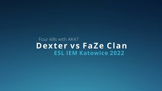 dexter vs FaZe Clan - ESL IEM Katowice 2022