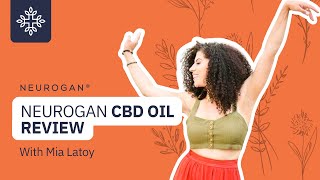 Neurogan CBD Oil Review with Mia Latoy