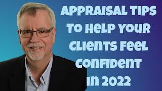 Appraisal Tips To Help Your Clients Feel Confident in 2022