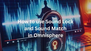 How to Find and Create Amazing Sounds in Omnisphere with Sound Match and Sound Lock