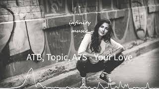 ATB, Topic, A7S - Your Love / Music Mix / #infinitymusiciryn ♪