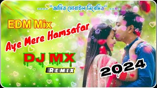 Aye Mere Hamsafar Official Edm Mix 2024 Dj Mx Remix