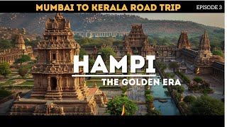 HAMPI - THE GOLDEN ERA | MUMBAI TO KERALA ROAD TRIP | EPISODE 3