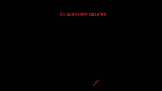 Go SUB to furry killer