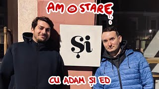 AM O STARE cu: Adam și Ed | PODCAST |