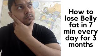 How to lose Belly fat in 7 min every day for 3 months