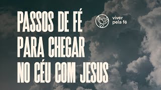 PASSOS DE FÉ PARA CHEGAR NO CÉU COM JESUS |  EDUARDO GOMES