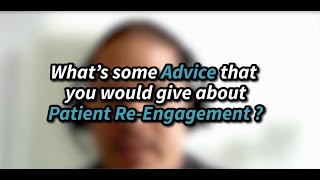 What's some advice that you would give about patient re-engagement?