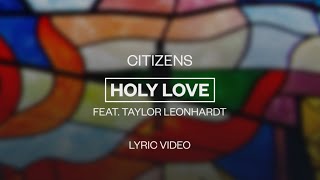 Citizens (feat. Taylor Leonhardt) - Holy Love | Lyric Video