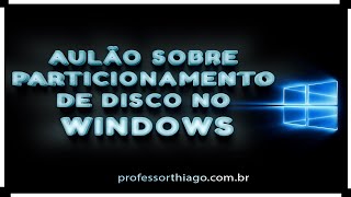 Como criar, excluir, ativar e recriar partições com o Windows já instalado + Dicas de Backup