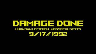 Damage Done (US-Ma) Live rehearsal Unknown location, Massachusetts 9/17/1992 (AUDIO ONLY)