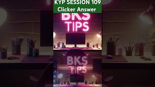 KYP SESSION 109 Clicker Answer 109 | Session 109 Clicker Answer #kypclicker