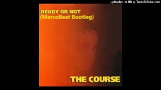 THE COURSE - Ready Or Not (MarcoBeat Bootleg)