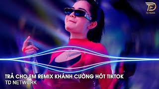 Trả Cho Em Remix (TD Network) ~ Anh Trả Cho Em Tự Do Tháng Năm Ta Từng Gắn Bó Remix Hot TikTok