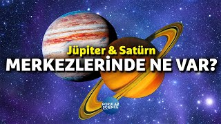 Jüpiter ve Satürn: Merkezlerinde Ne Var? | Popular Science Türkiye