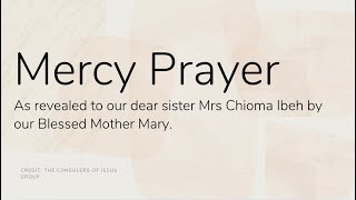 MERCY PRAYER REVEALED BY OUR BLESSED MOTHER MARY to our dear sister Mrs Chioma Ibeh.