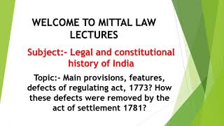 Main provisions, features, defects of regulating act, 1773? Also discuss the act of settlement 1781?