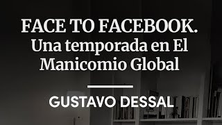 "Face to Facebook. Una temporada en el manicomio global." - Gustavo Dessal.