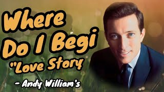 Where Do I Begin (Love Theme from "Love Story") - Andy Williams