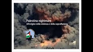 PALESTINA NIGHTMARE. ALL'ORIGINE DELLA VIOLENZA E DELLA SOPRAFFAZIONE.