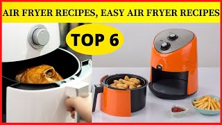 ✅ Top 6 Rated Air Fryers That Make Cooking So Much Easier