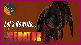 Fixing The Predator (2018) | The Great Hollywood Rewrite