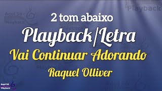 Vai Continuar Adorando (Playback 2 tons abaixo) Raquel Olliver