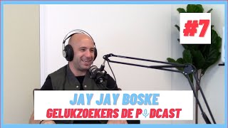 GELUKZOEKERS DE PODCAST #7 - JAY JAY BOSKE