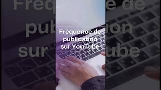 À quelle fréquence publier sur YouTube ? #shorts