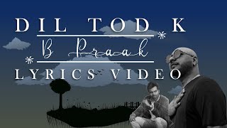 Dil Tod K Lyrics - B Praak | Rochak Kohli , Manoj M |Abhishek S, Kaashish V |