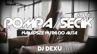 😱🔥POMPA/SECIK😱🔥VOL 28⛔ NAJLEPSZE NUTKI DO AUTA LISTOPAD 2023🔥DOBRA POMPA DJ DEXU MUSIC