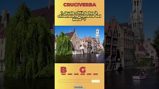 CRUCIVERBA - 1. Quale città belga è chiamata la "Venezia del Nord" ?