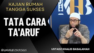 TATA CARA TA'ARUF || USTADZ KHALID BASALAMAH || TERBARU