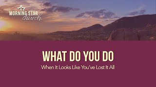 What To Do When It Looks Like You’ve Lost It All