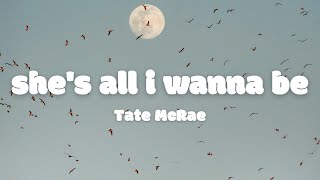 Tate McRae - she's all i wanna be (Lyrics)