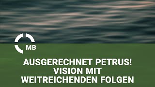 Ausgerechnet Petrus - Vision mit weitreichenden Folgen - Bibelvortrag von Heinrich Schneider