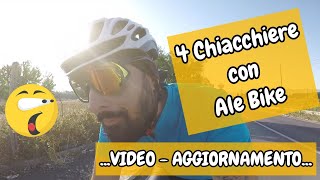 4 chiacchiere con Ale Bike... videoaggiornamento