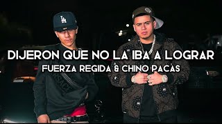 Dijeron Que No La Iba A Lograr - Fuerza Regida & Chino Pacas (LETRA)(EXCLUSIVA)(CORRIDOS 2023)