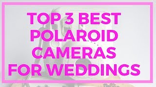 Top 3 Best Polaroid Cameras For Weddings